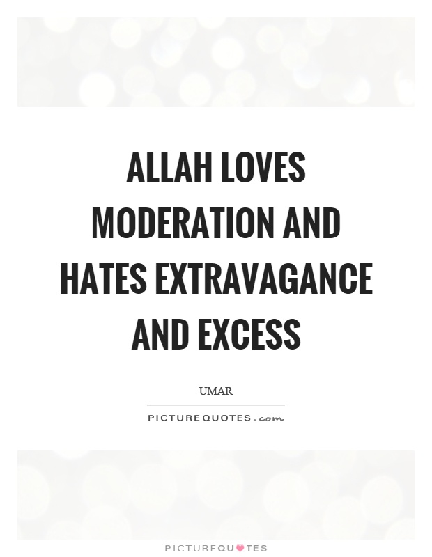 Allah loves moderation and hates extravagance and excess Picture Quote #1