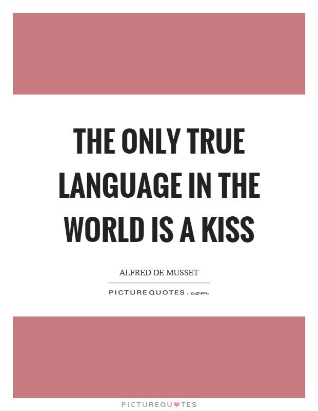The only true language in the world is a kiss Picture Quote #1