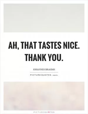 Ah, that tastes nice. Thank you Picture Quote #1