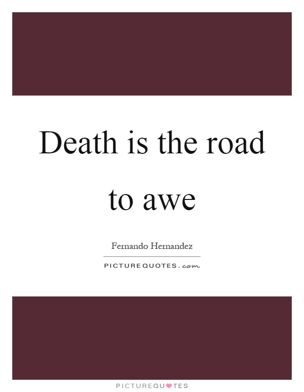 Death is the road to awe Picture Quote #1
