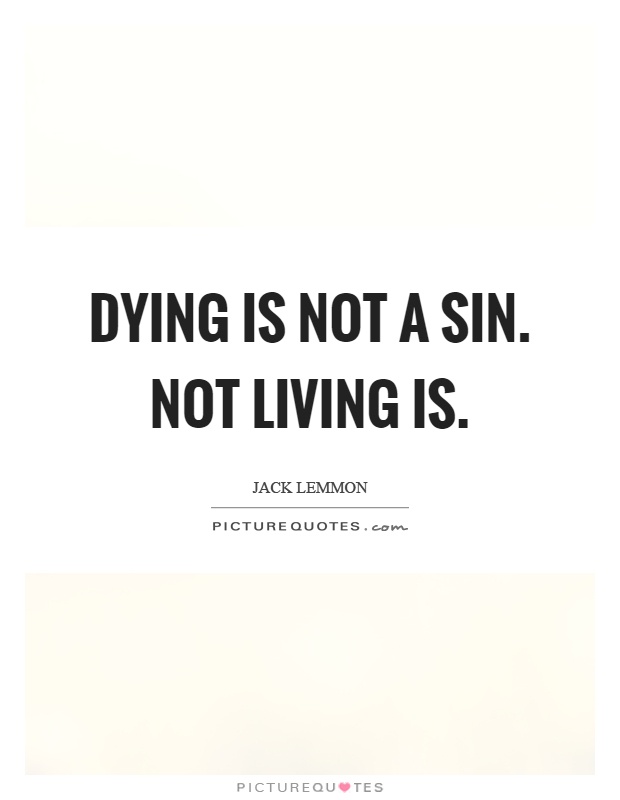 Dying is not a sin. Not living is Picture Quote #1