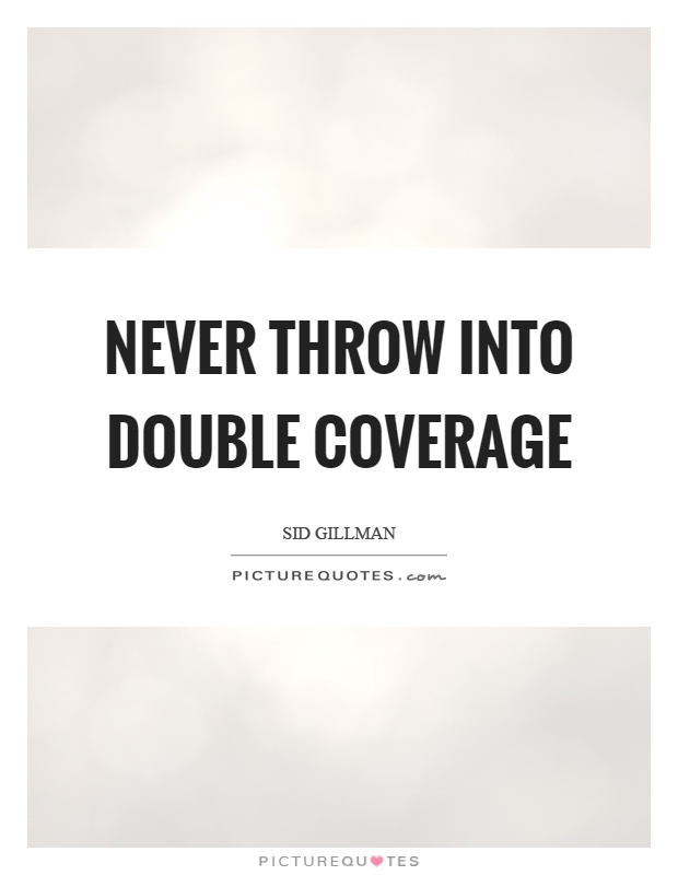 Never throw into double coverage Picture Quote #1