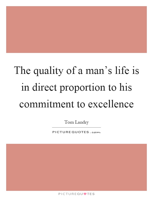 The quality of a man's life is in direct proportion to his commitment to excellence Picture Quote #1