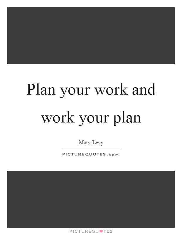 Plan your work and work your plan Picture Quote #1