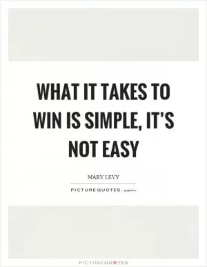 What it takes to win is simple, it’s not easy Picture Quote #1