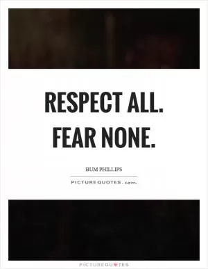 Respect all. Fear none Picture Quote #1