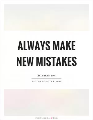 Always make new mistakes Picture Quote #1