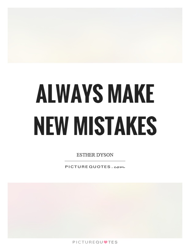 Always make new mistakes Picture Quote #1