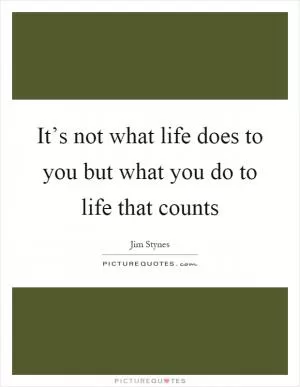 It’s not what life does to you but what you do to life that counts Picture Quote #1