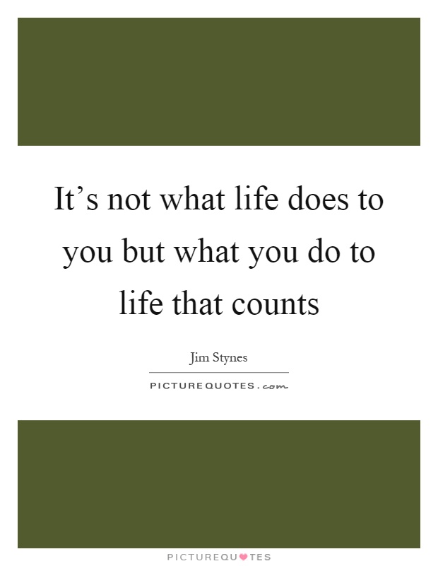 It's not what life does to you but what you do to life that counts Picture Quote #1