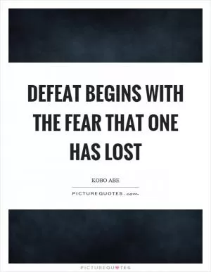 Defeat begins with the fear that one has lost Picture Quote #1