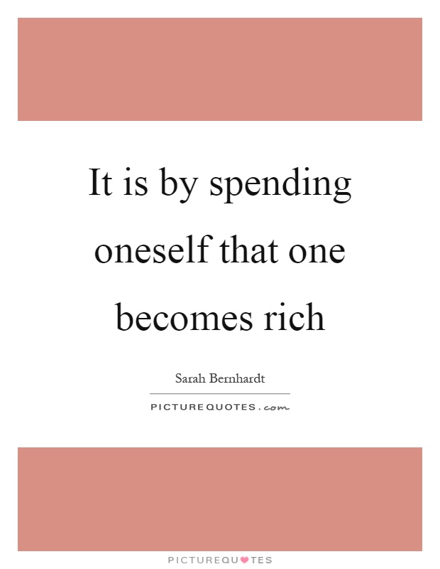 It is by spending oneself that one becomes rich Picture Quote #1