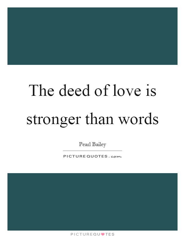 The deed of love is stronger than words Picture Quote #1