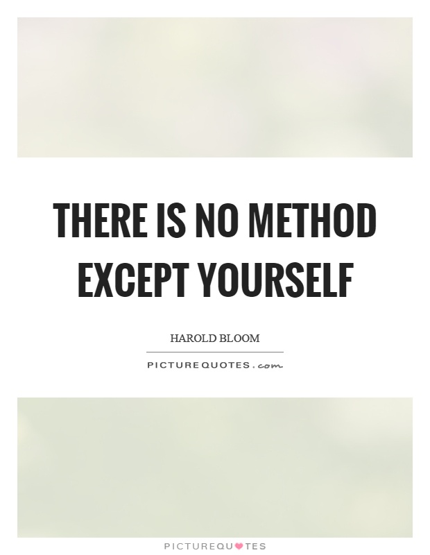 There is no method except yourself Picture Quote #1