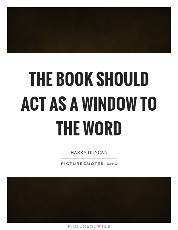 The book should act as a window to the word Picture Quote #1