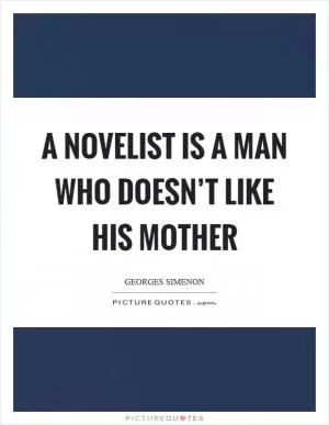 A novelist is a man who doesn’t like his mother Picture Quote #1