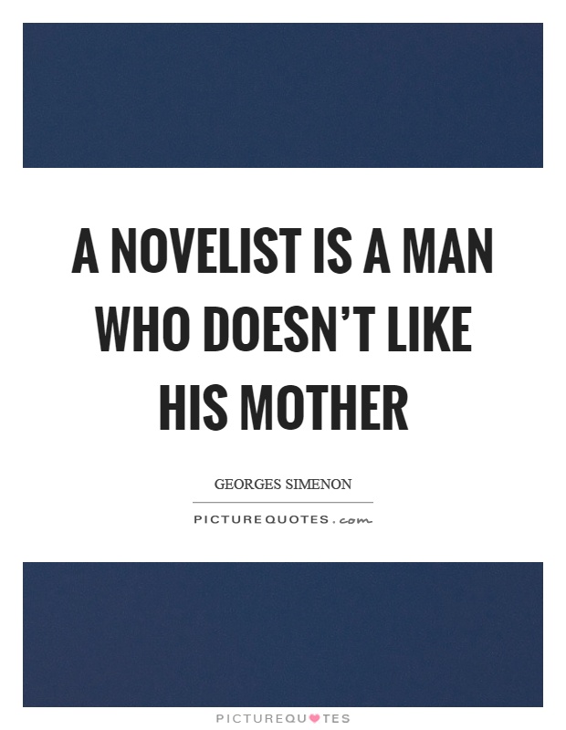 A novelist is a man who doesn't like his mother Picture Quote #1