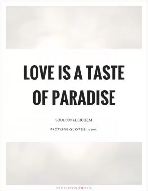 Love is a taste of paradise Picture Quote #1