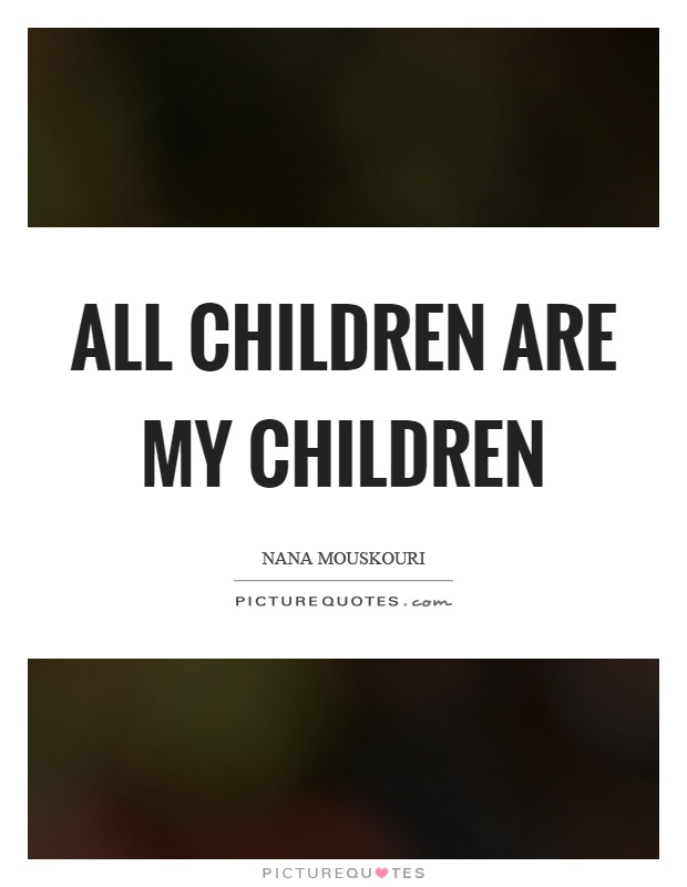 All children are my children Picture Quote #1