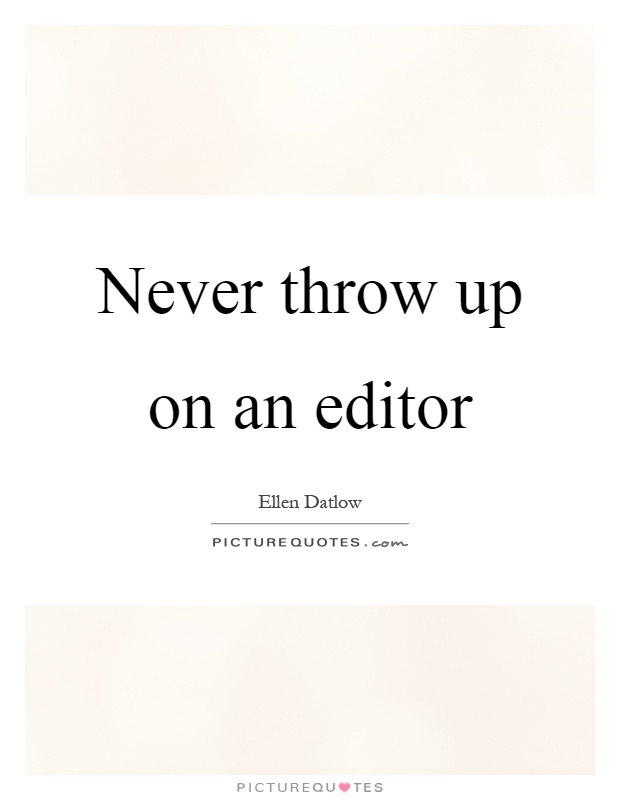 Never throw up on an editor Picture Quote #1