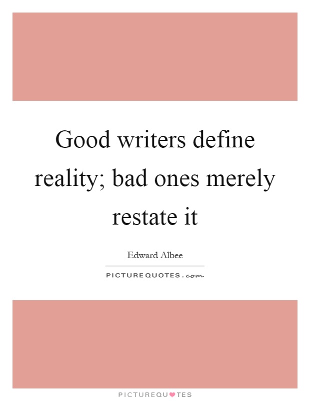 Good writers define reality; bad ones merely restate it Picture Quote #1