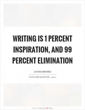 Writing is 1 percent inspiration, and 99 percent elimination Picture Quote #1