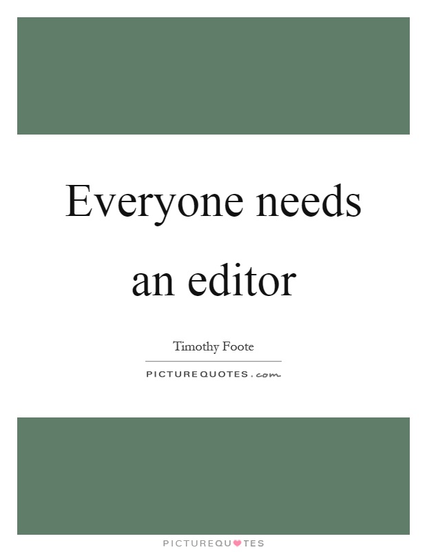 Everyone needs an editor Picture Quote #1