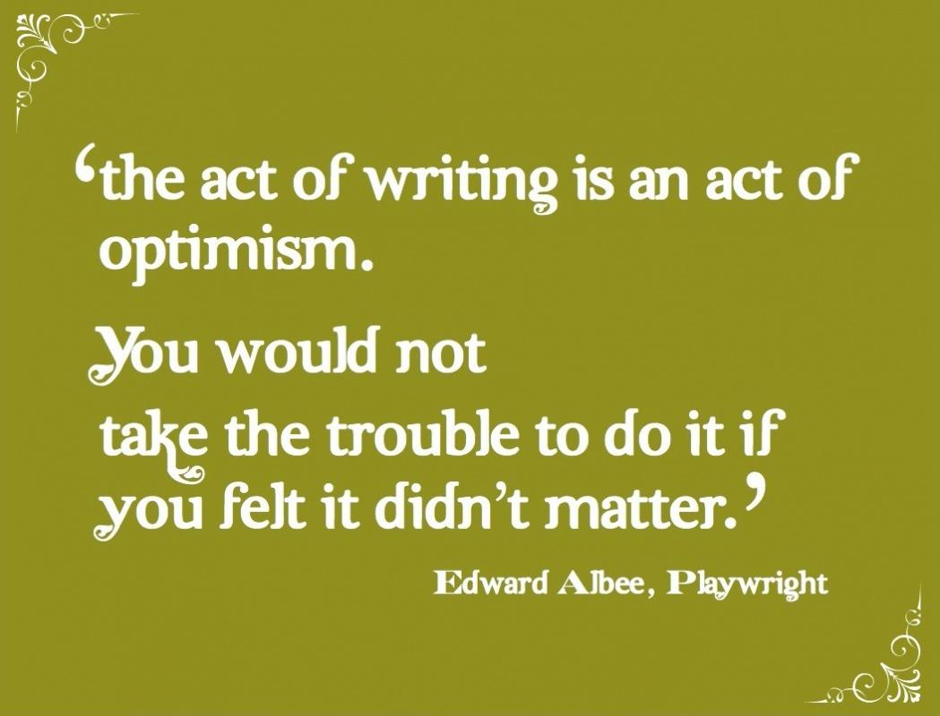 The act of writing is an act of optimism. You would not take the trouble to do it if you felt that it didn't matter Picture Quote #2