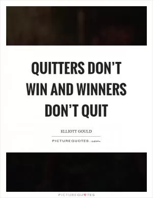 Quitters don’t win and winners don’t quit Picture Quote #1