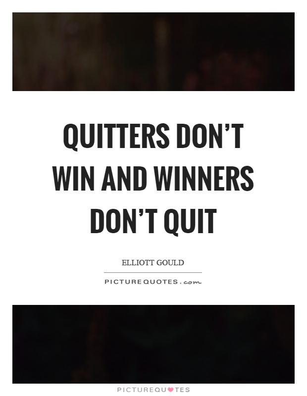Quitters don't win and winners don't quit Picture Quote #1
