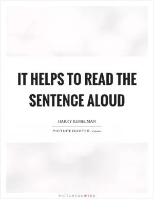 It helps to read the sentence aloud Picture Quote #1