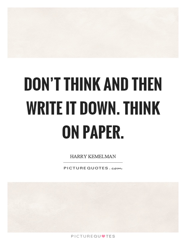 Don't think and then write it down. Think on paper Picture Quote #1