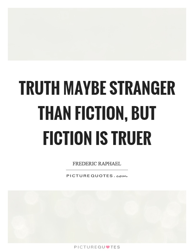 Truth maybe stranger than fiction, but fiction is truer Picture Quote #1
