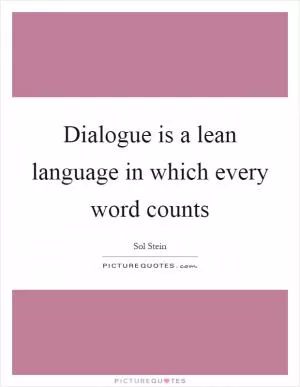 Dialogue is a lean language in which every word counts Picture Quote #1