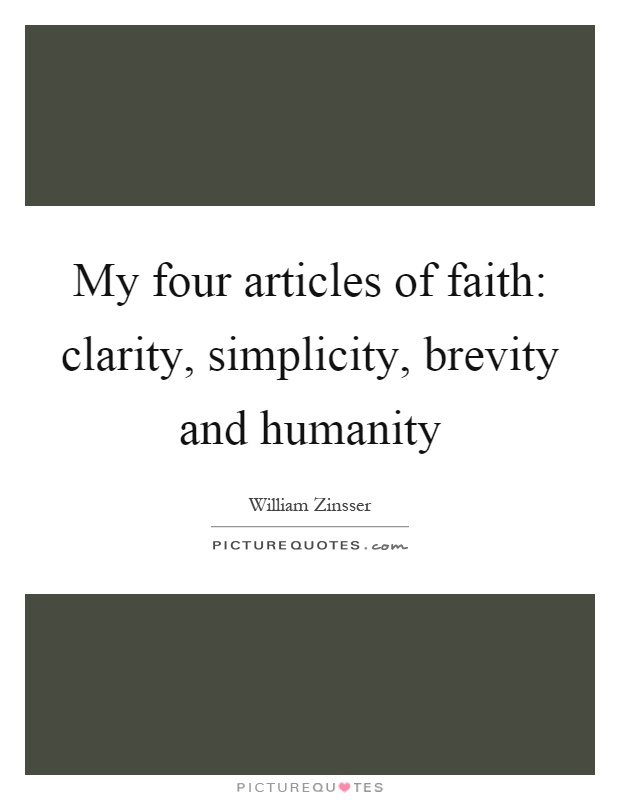 My four articles of faith: clarity, simplicity, brevity and humanity Picture Quote #1