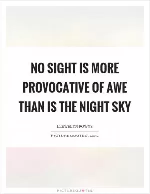 No sight is more provocative of awe than is the night sky Picture Quote #1