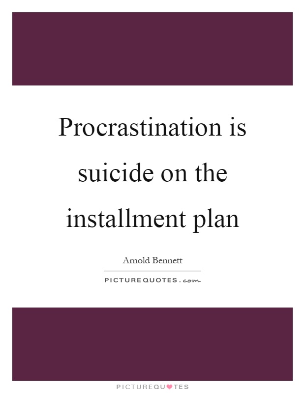 Procrastination is suicide on the installment plan Picture Quote #1