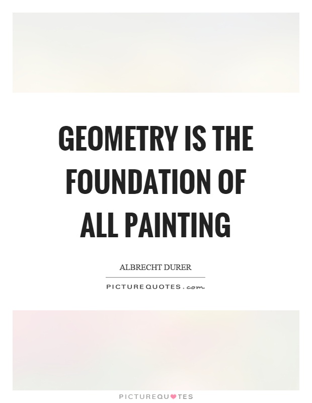 Geometry is the foundation of all painting Picture Quote #1
