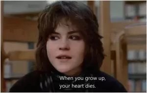 When you grow up your heart dies Picture Quote #1
