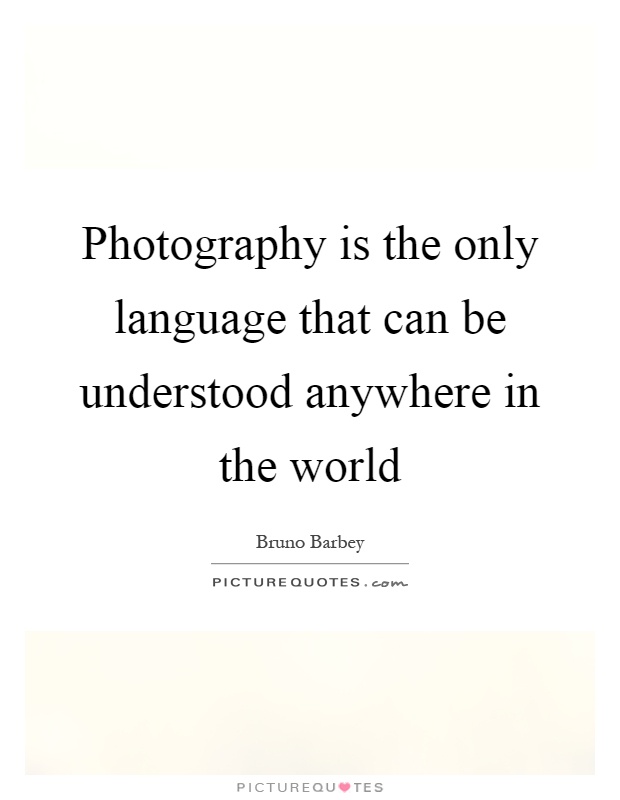 Photography is the only language that can be understood anywhere in the world Picture Quote #1