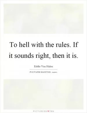 To hell with the rules. If it sounds right, then it is Picture Quote #1