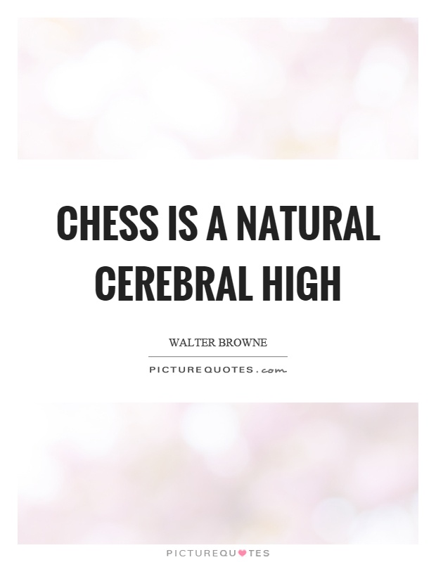 Chess is a natural cerebral high Picture Quote #1