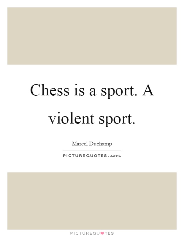 Chess is a sport. A violent sport Picture Quote #1