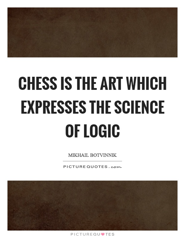 Chess is the art which expresses the science of logic Picture Quote #1