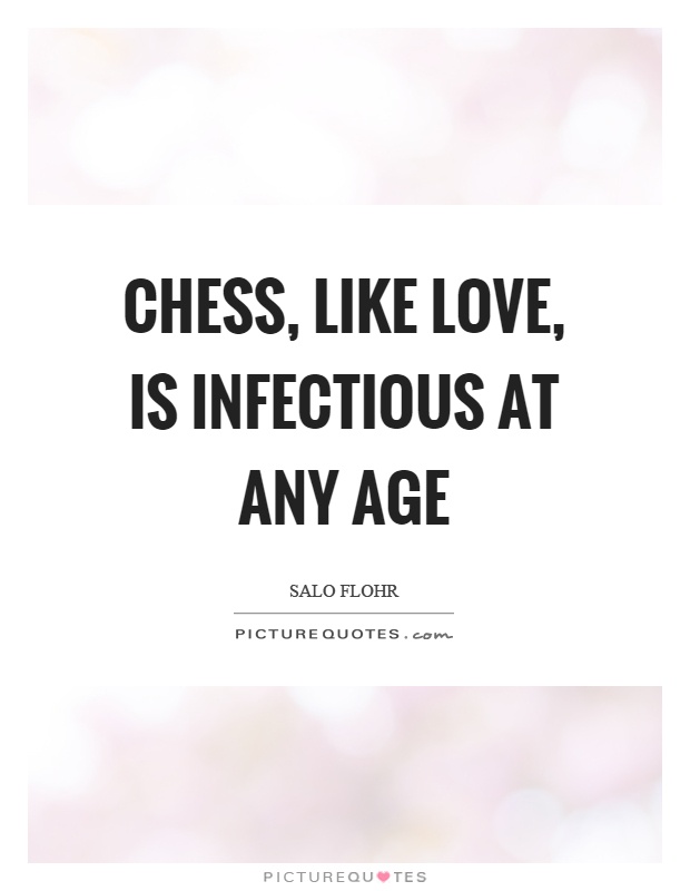 Chess, like love, is infectious at any age Picture Quote #1
