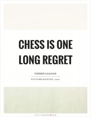 Chess is one long regret Picture Quote #1