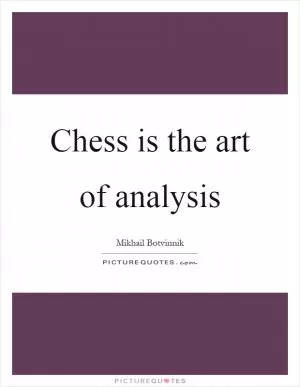 Chess is the art of analysis Picture Quote #1