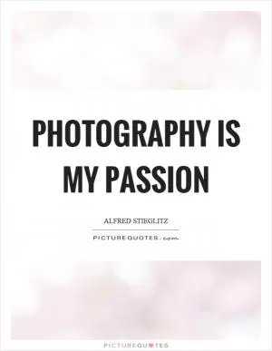 Photography is my passion Picture Quote #1