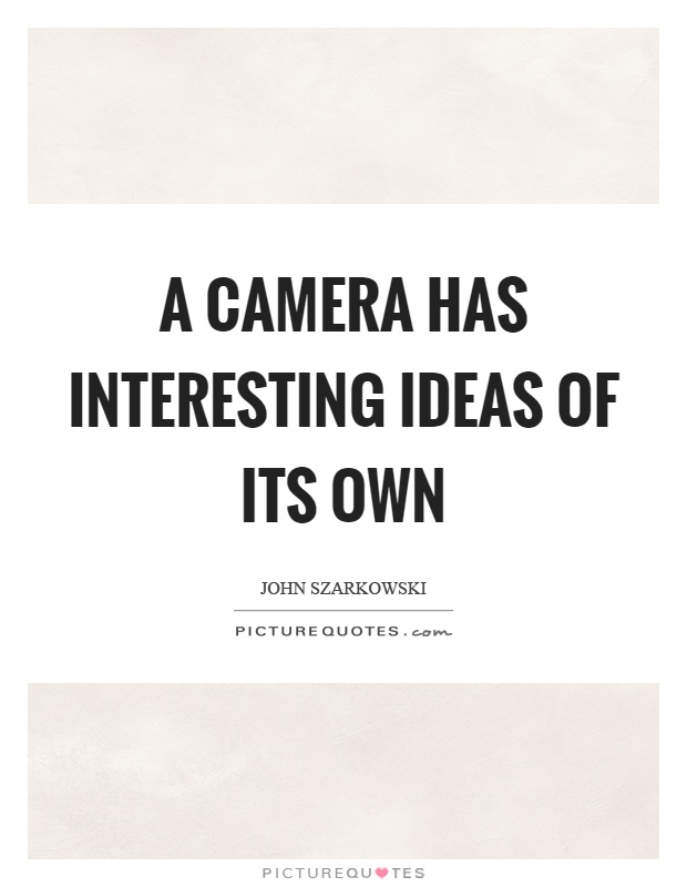 A camera has interesting ideas of its own Picture Quote #1