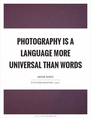 Photography is a language more universal than words Picture Quote #1